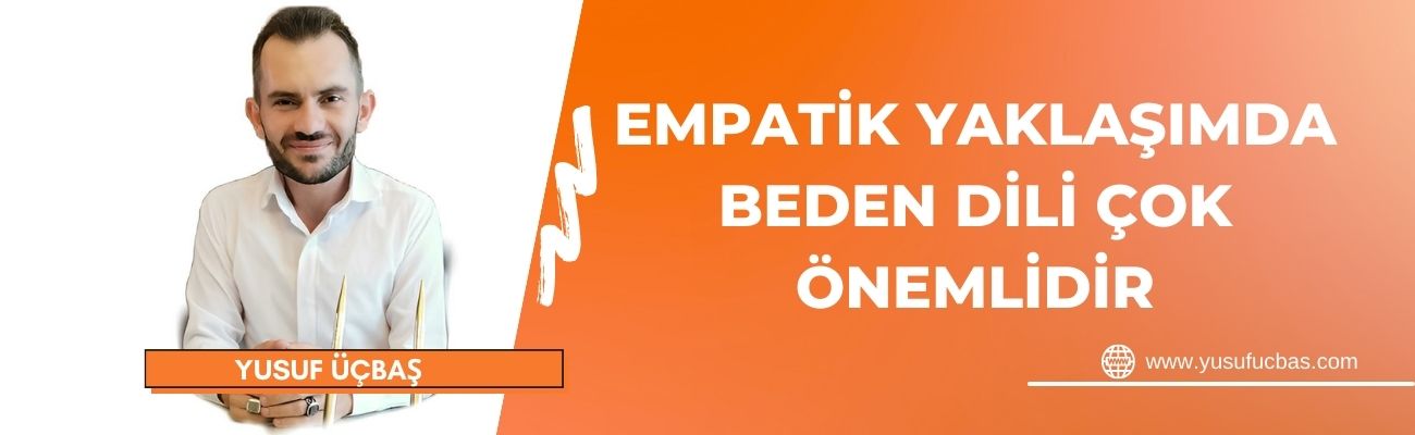 EMPATİK YAKLAŞIMDA BEDEN DİLİ ÇOK ÖNEMLİDİR