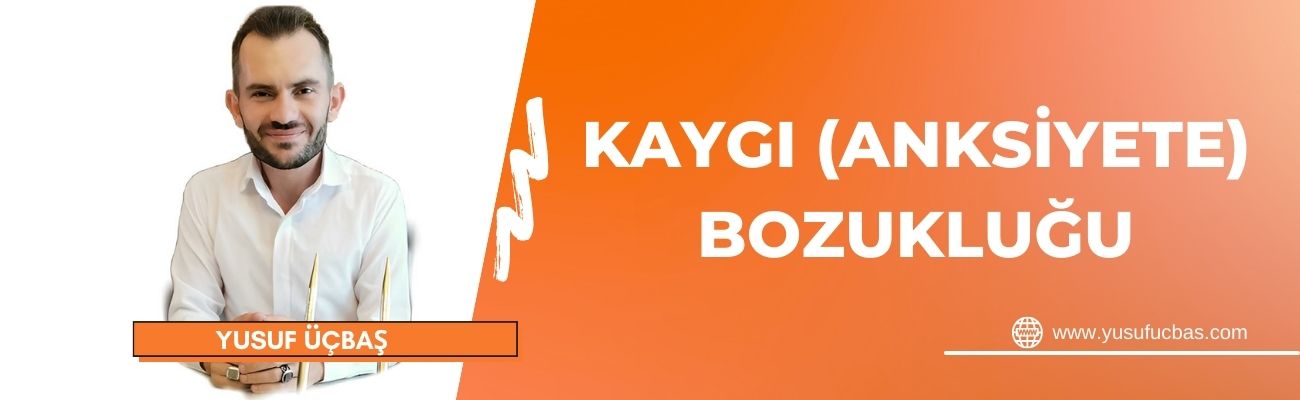 KAYGI (ANKSİYETE) BOZUKLUĞU