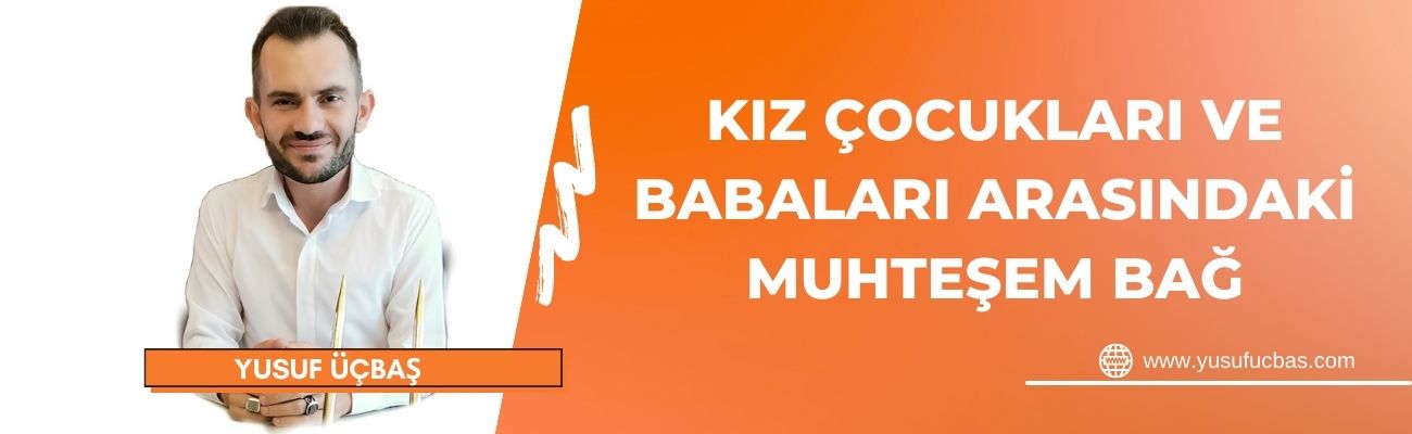 KIZ ÇOCUKLARI VE BABALARI ARASINDAKİ MUHTEŞEM BAĞ