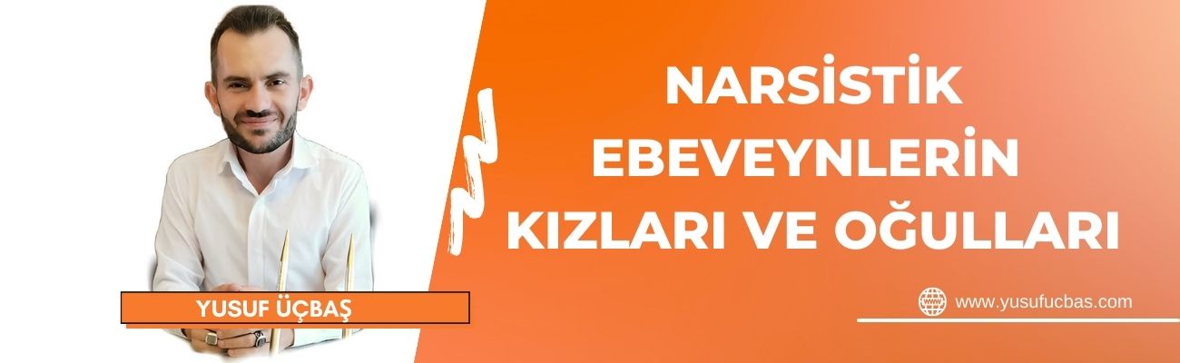 NARSİSTİK  EBEVEYNLERİN KIZLARI VE OĞULLARI