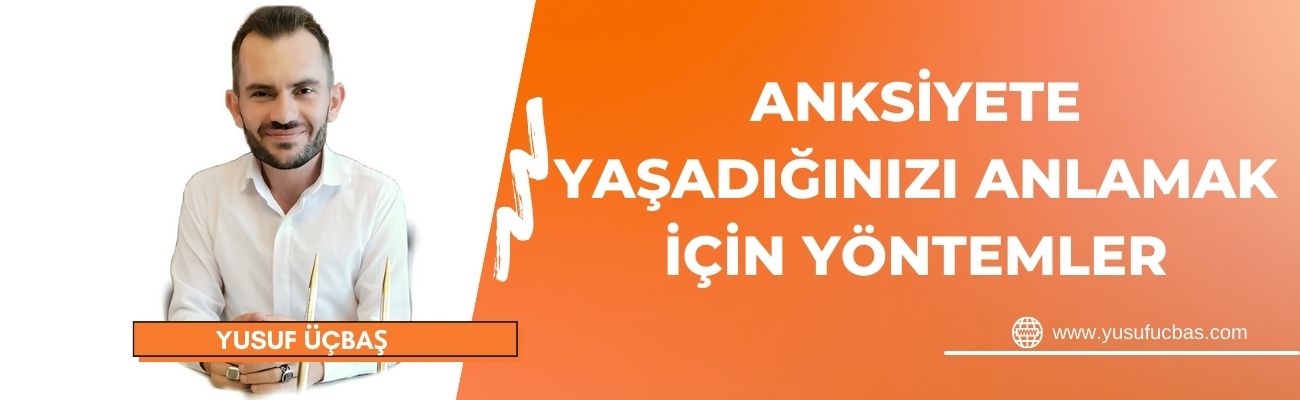 ANKSİYETE YAŞADIĞINIZI ANLAMAK İÇİN YÖNTEMLER