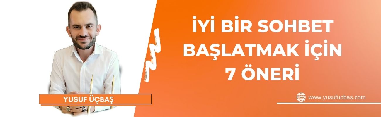 İYİ BİR SOHBET BAŞLATMAK İÇİN 7 ÖNERİ