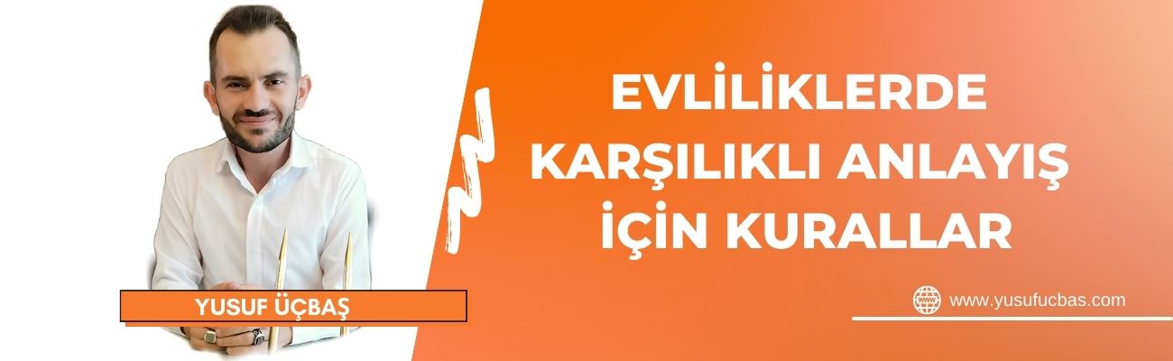 EVLİLİKLERDE KARŞILIKLI ANLAYIŞ İÇİN KURALLAR