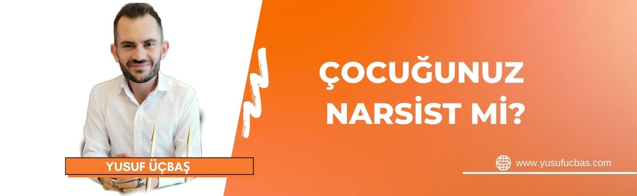 ÇOCUĞUNUZ NARSİST Mİ?