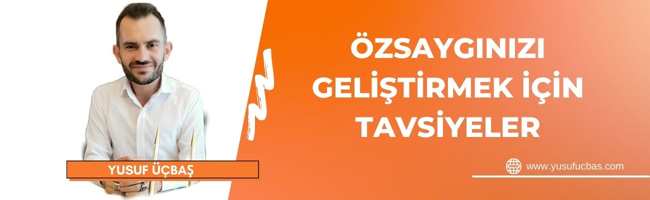 ÖZSAYGINIZI GELİŞTİRMEK İÇİN TAVSİYELER