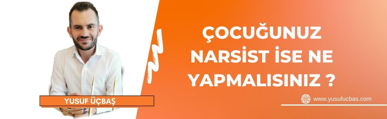 ÇOCUĞUNUZ NARSİST İSE NE YAPMALISINIZ ?